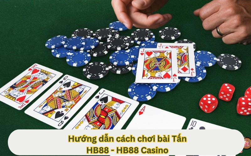 hướng dẫn chi tiết cách chơi bài tấn