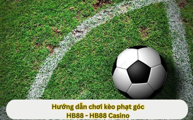 Hướng dẫn chơi kèo phạt góc