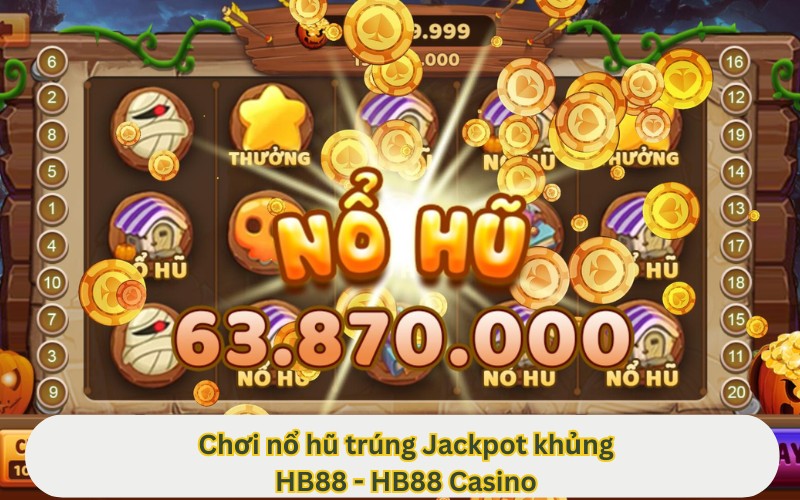 sảnh game nổ hũ đổi thưởng nhà cái uy tín HB88